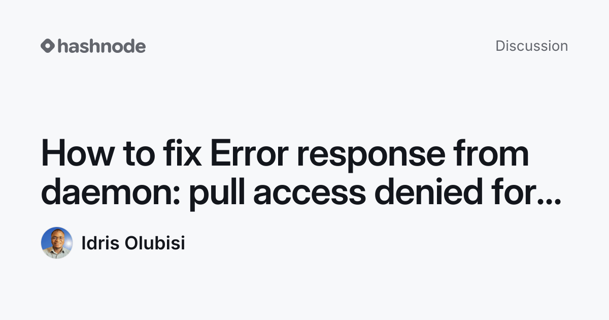 Discussion on "How to fix Error response from daemon: pull access ...