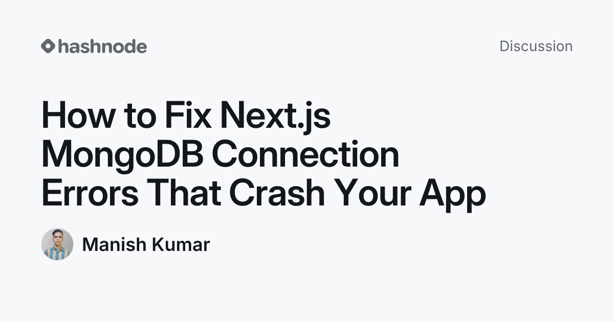 Discussion on "How to Fix Next.js MongoDB Connection Errors That Crash ...