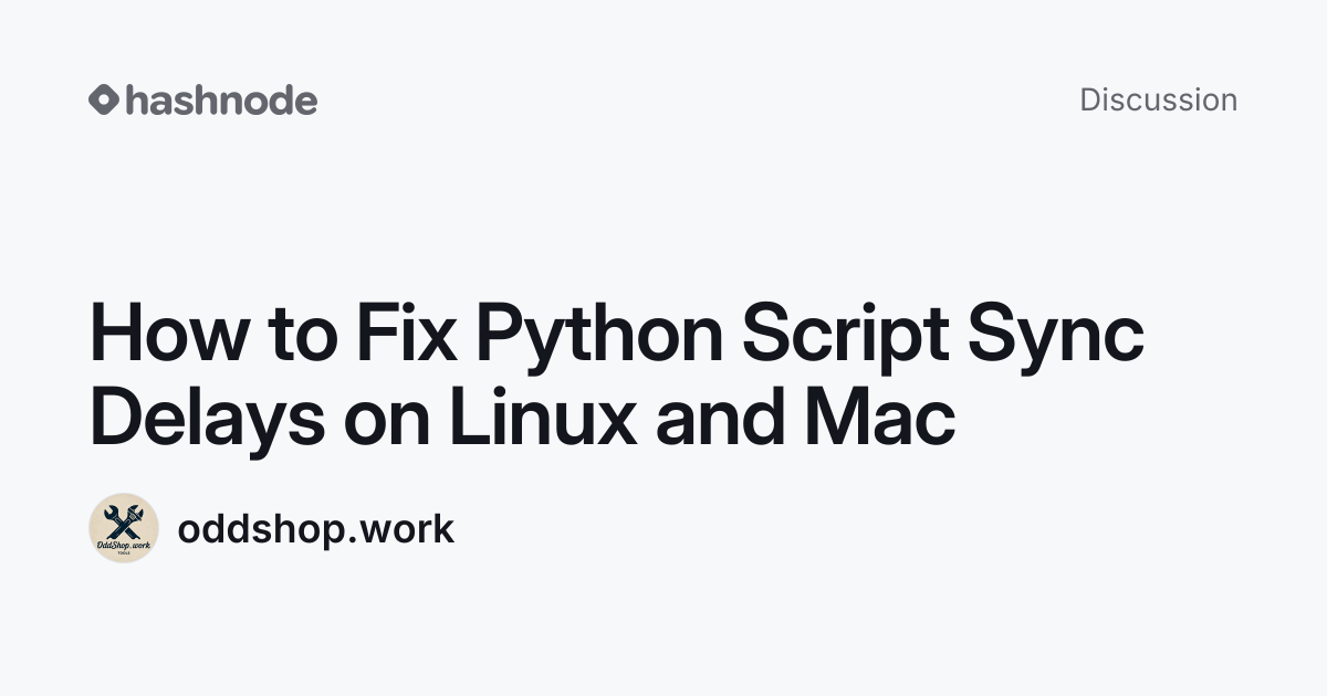 Discussion on "How to Fix Python Script Sync Delays on Linux and Mac ...
