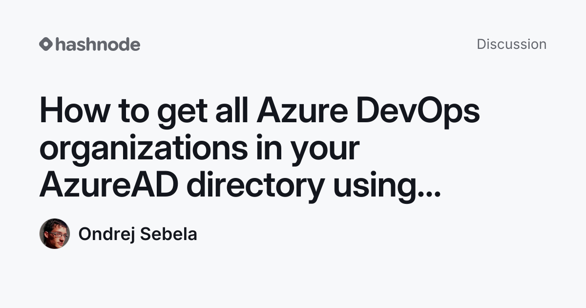 Discussion on "How to get all Azure DevOps organizations in your ...