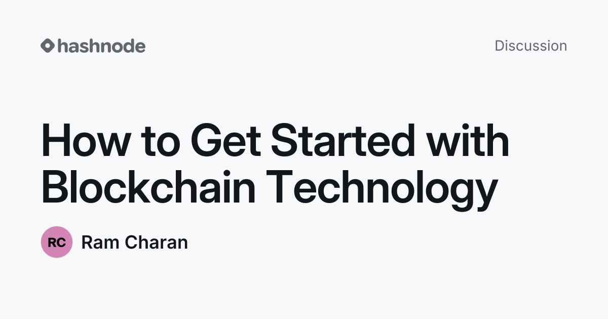 Discussion on "How to Get Started with Blockchain Technology" | Hashnode