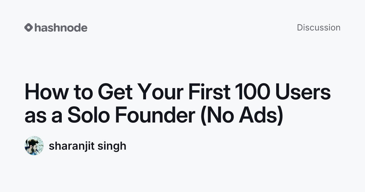 Discussion on "How to Get Your First 100 Users as a Solo Founder (No ...