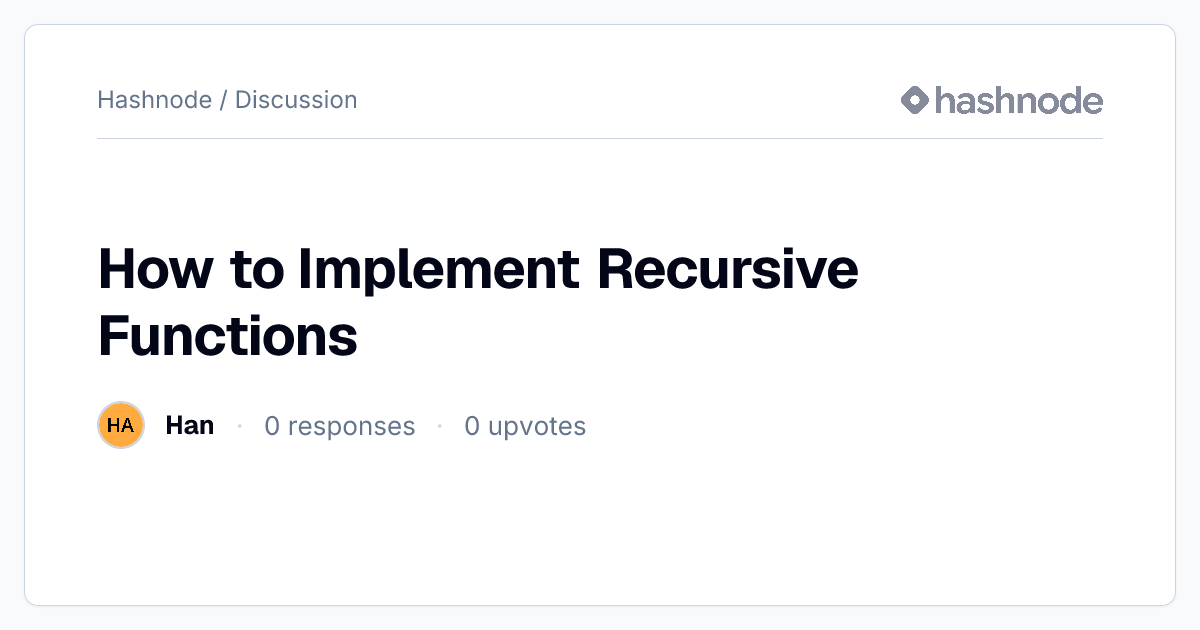 Discussion on "How to Implement Recursive Functions" | Hashnode