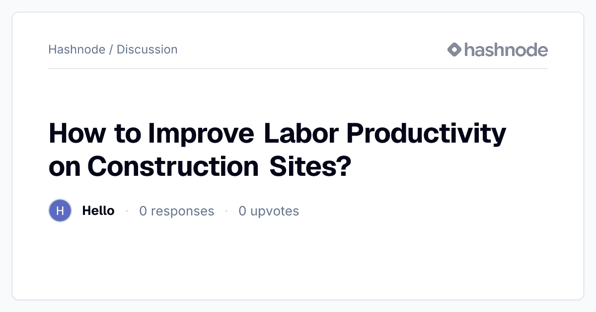 Discussion on "How to Improve Labor Productivity on Construction Sites ...