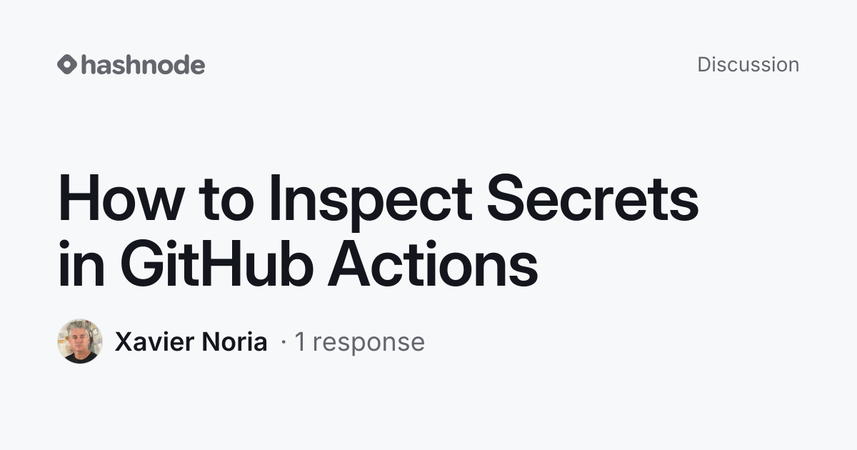 Discussion on "How to Inspect Secrets in GitHub Actions" | Hashnode