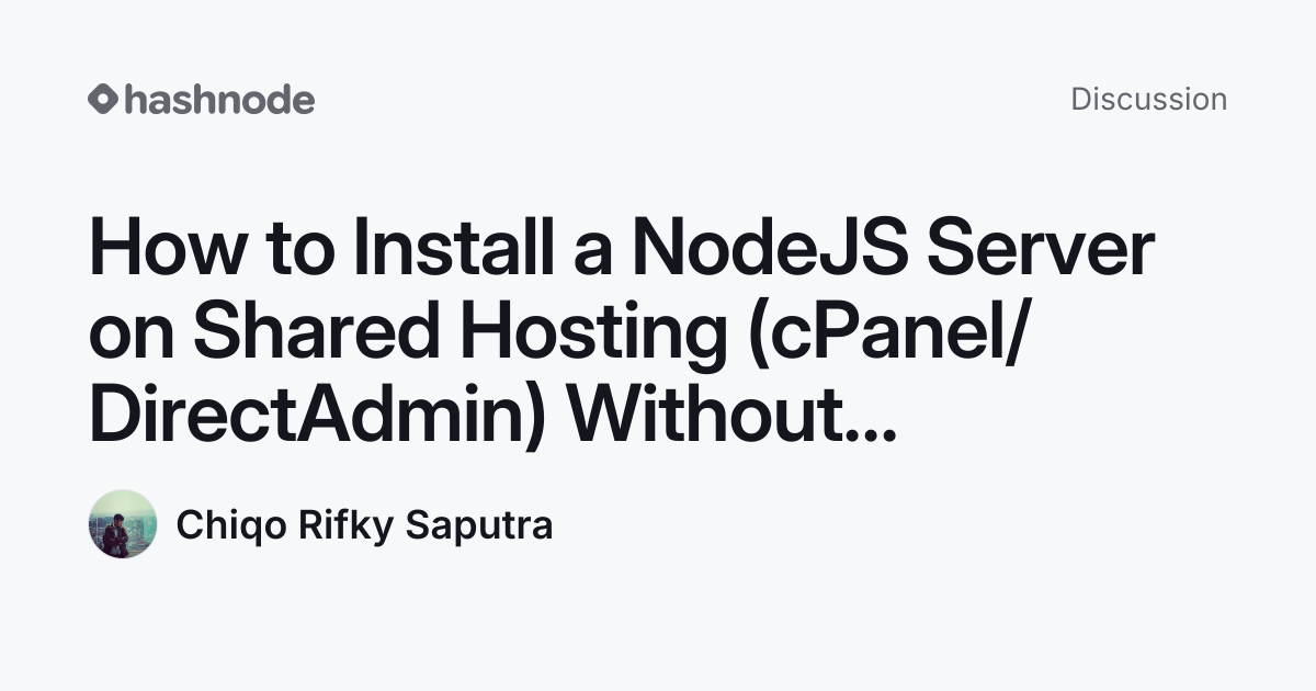 Discussion on "How to Install a NodeJS Server on Shared Hosting (cPanel ...