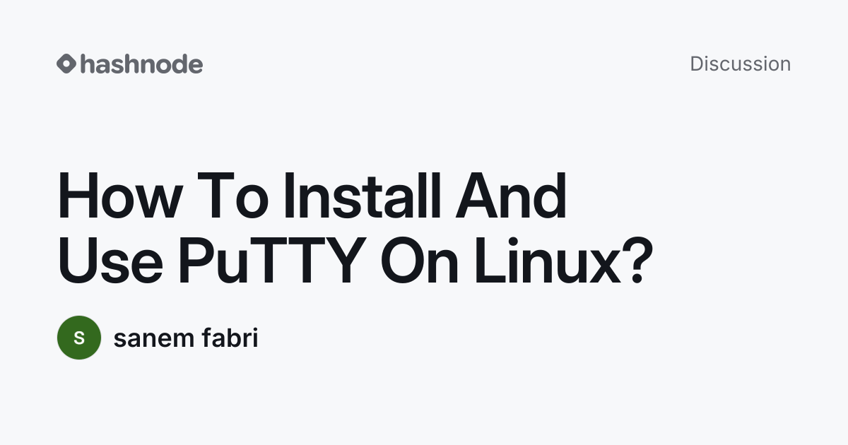 Discussion on "How To Install And Use PuTTY On Linux?" | Hashnode