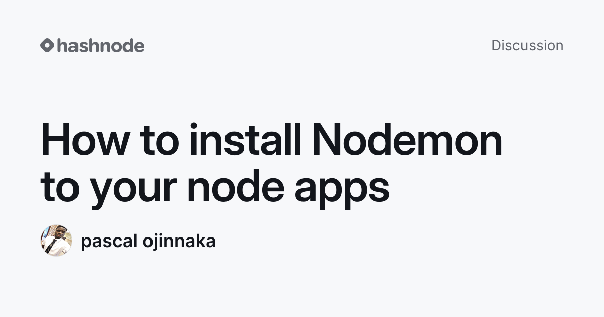 Discussion on "How to install Nodemon to your node apps" | Hashnode