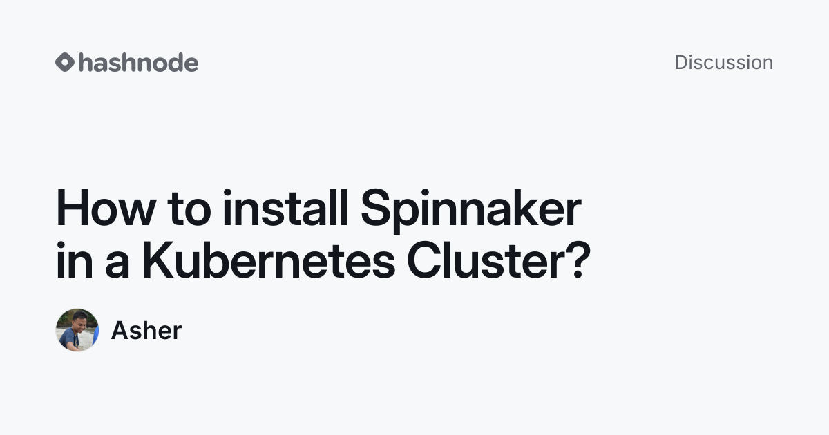 Discussion on "How to install Spinnaker in a Kubernetes Cluster ...