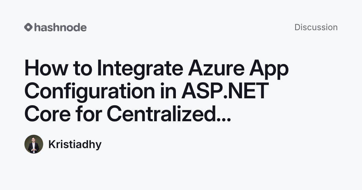 Discussion on "How to Integrate Azure App Configuration in ASP.NET Core ...