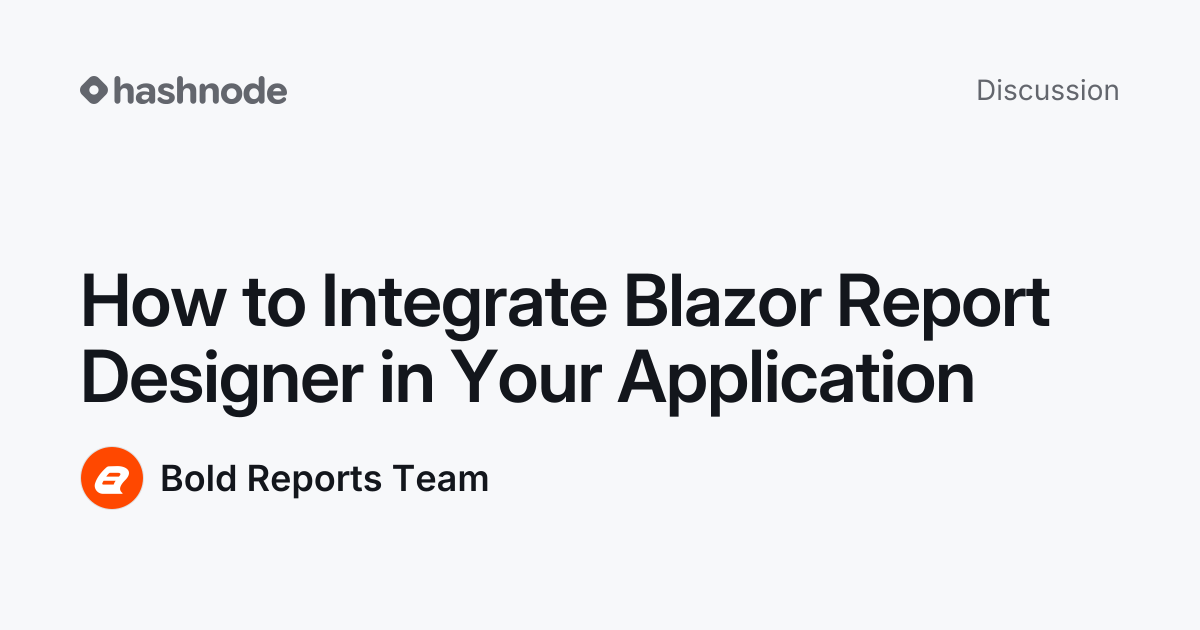 Discussion on "How to Integrate Blazor Report Designer in Your ...