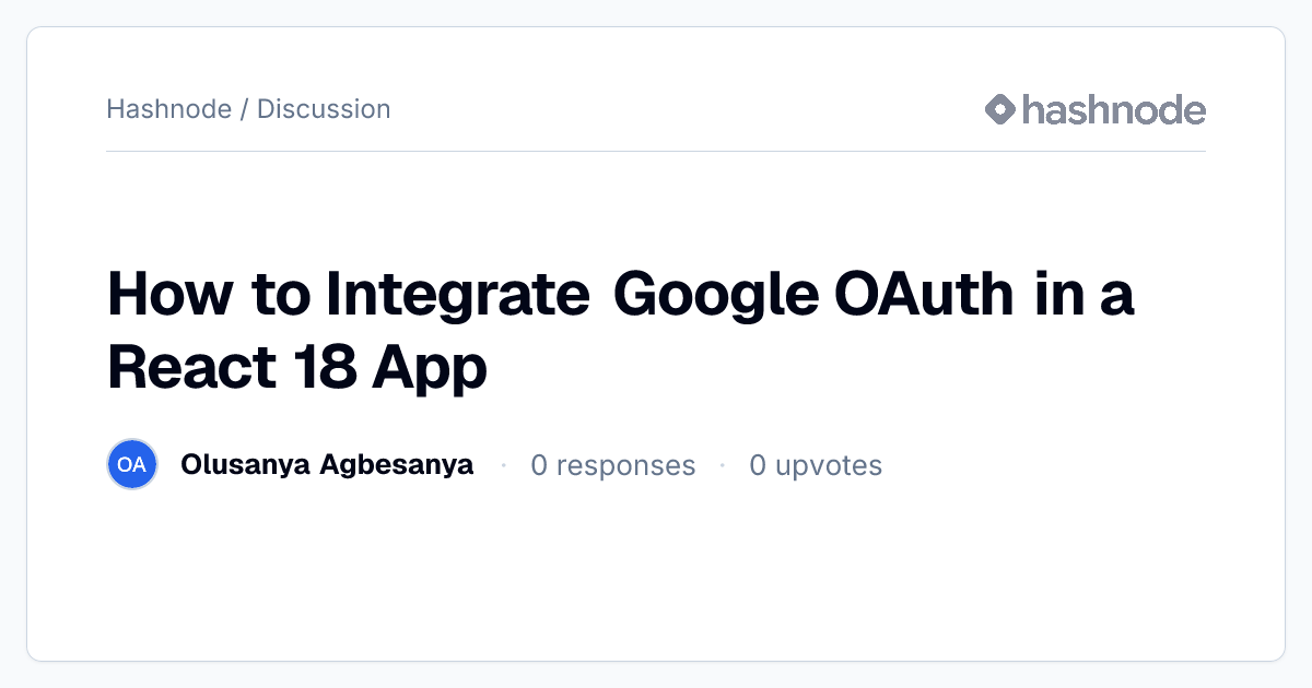 Discussion on "How to Integrate Google OAuth in a React 18 App" | Hashnode