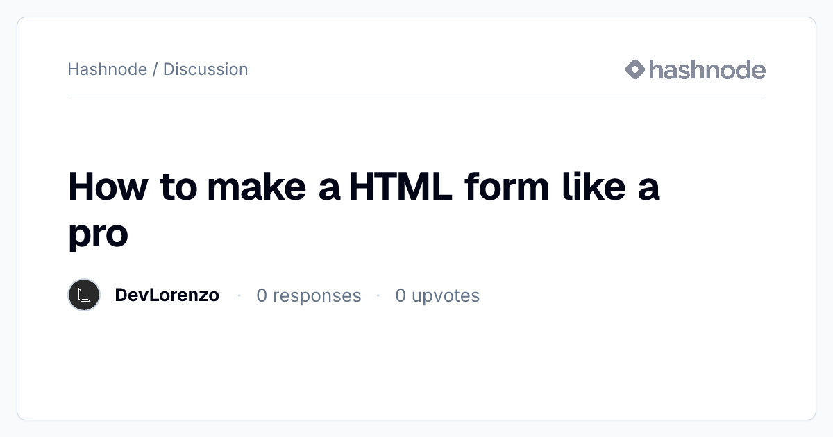 Discussion on "How to make a HTML form like a pro" | Hashnode