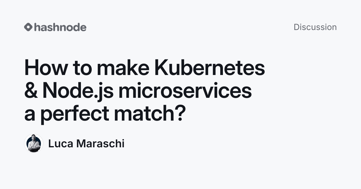 Discussion on "How to make Kubernetes & Node.js microservices a perfect ...