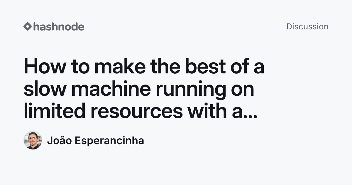 Discussion on "How to make the best of a slow machine running on ...