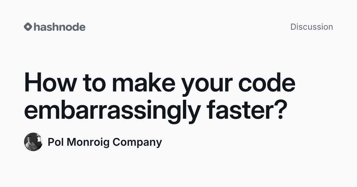 Discussion on "How to make your code embarrassingly faster?" | Hashnode