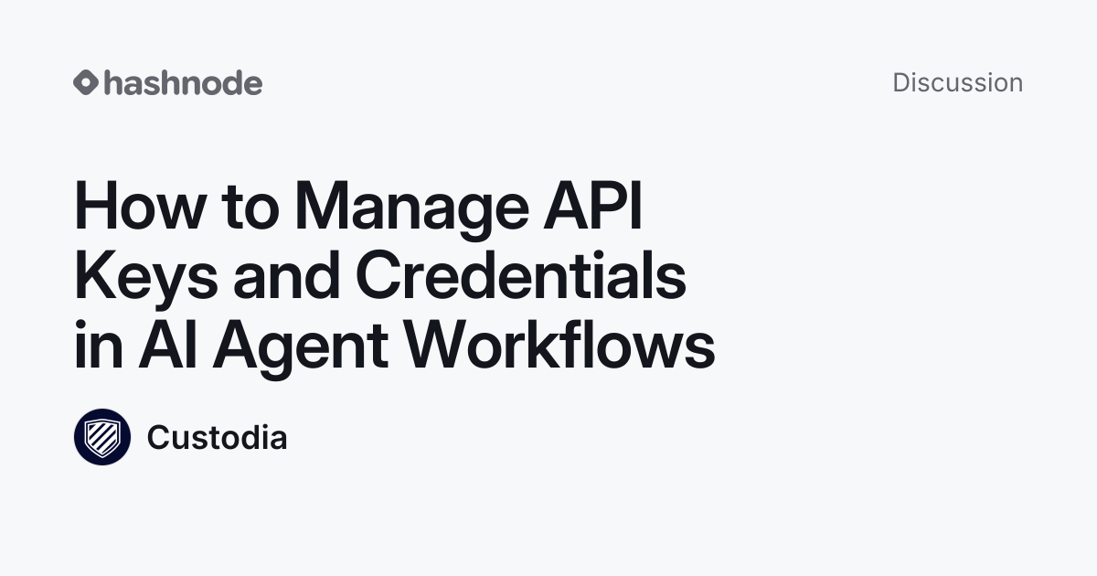 Discussion on "How to Manage API Keys and Credentials in AI Agent ...