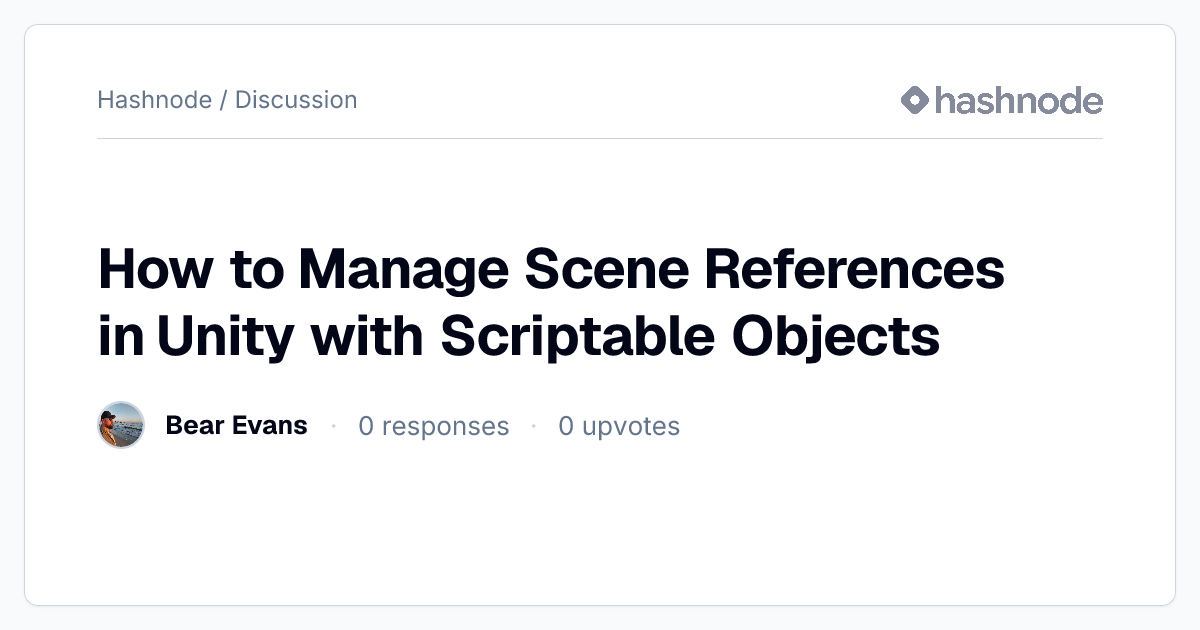 Discussion on "How to Manage Scene References in Unity with Scriptable ...