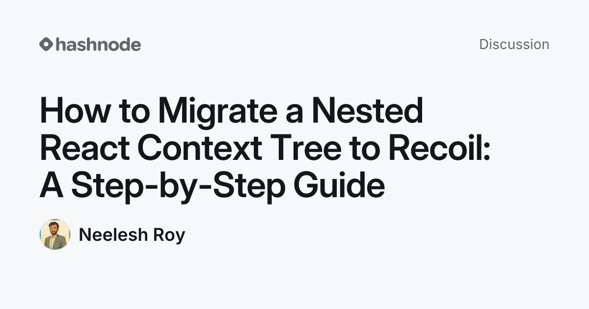 Discussion on "How to Migrate a Nested React Context Tree to Recoil: A ...