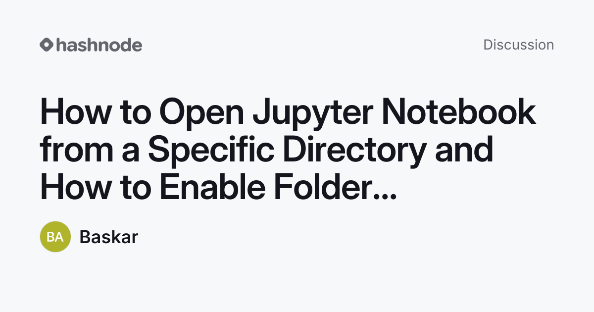 Discussion on "How to Open Jupyter Notebook from a Specific Directory ...