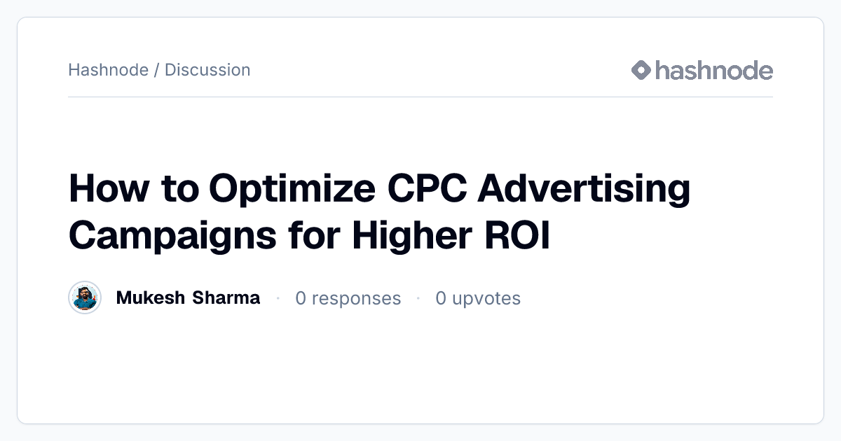Discussion on "How to Optimize CPC Advertising Campaigns for Higher ROI ...