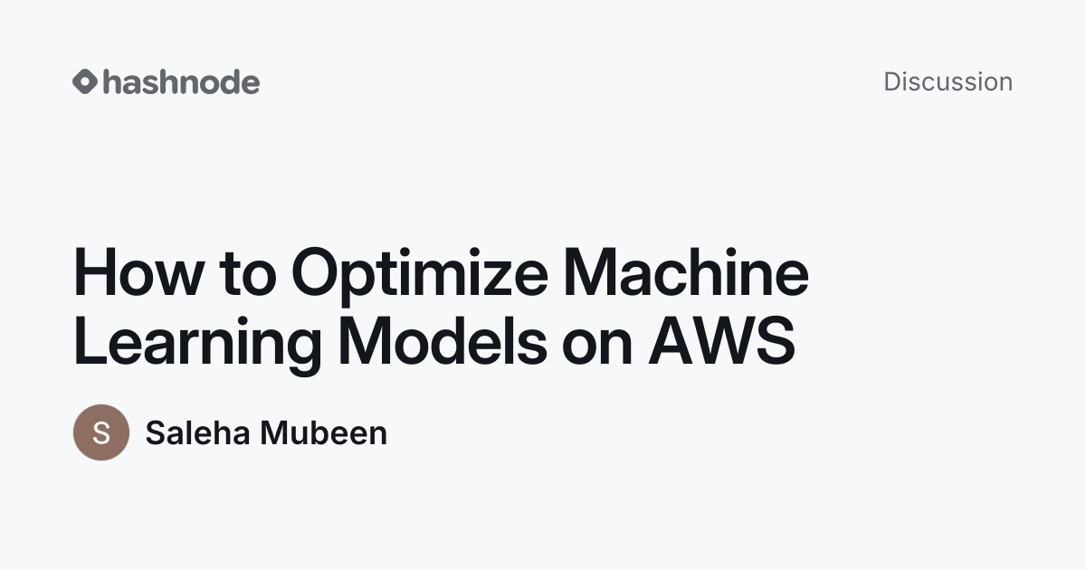 Discussion on "How to Optimize Machine Learning Models on AWS" | Hashnode