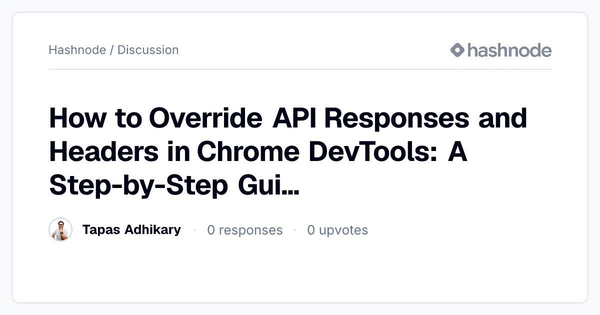 Discussion on "How to Override API Responses and Headers in Chrome ...