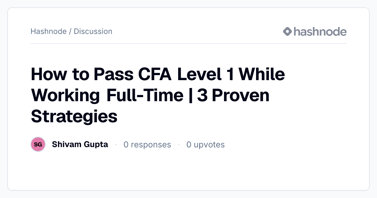 Discussion on "How to Pass CFA Level 1 While Working Full-Time | 3 ...