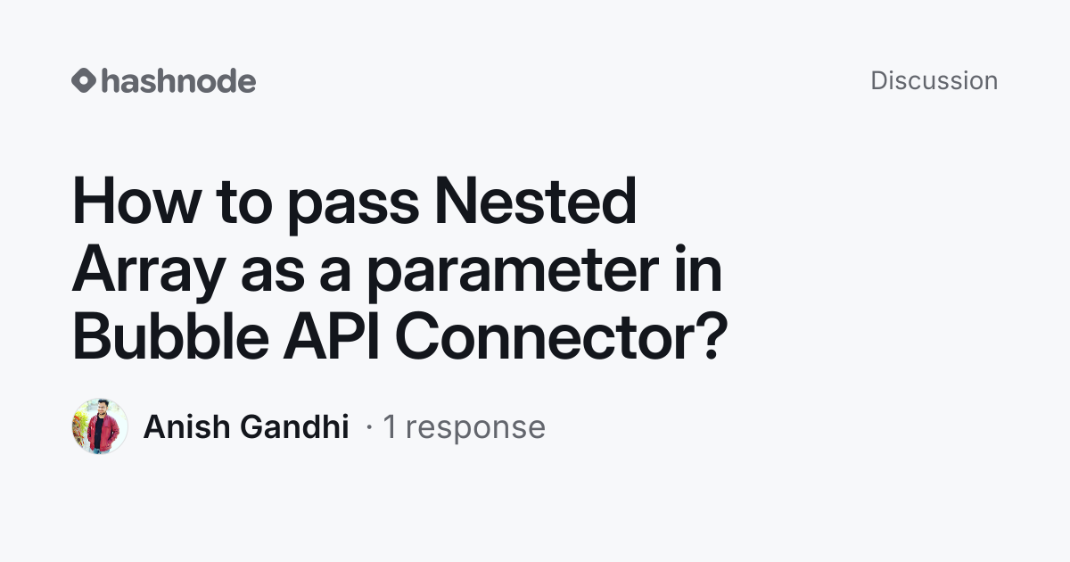 Discussion on "How to pass Nested Array as a parameter in Bubble API ...