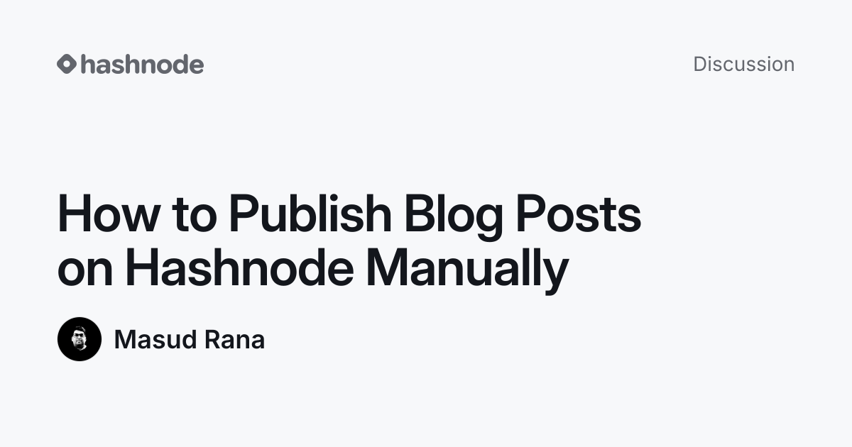 Discussion on "How to Publish Blog Posts on Hashnode Manually" | Hashnode