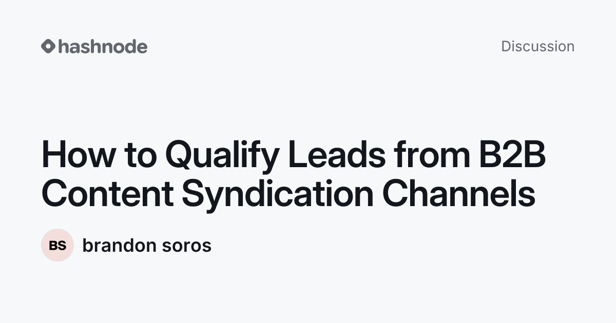 Discussion on "How to Qualify Leads from B2B Content Syndication ...