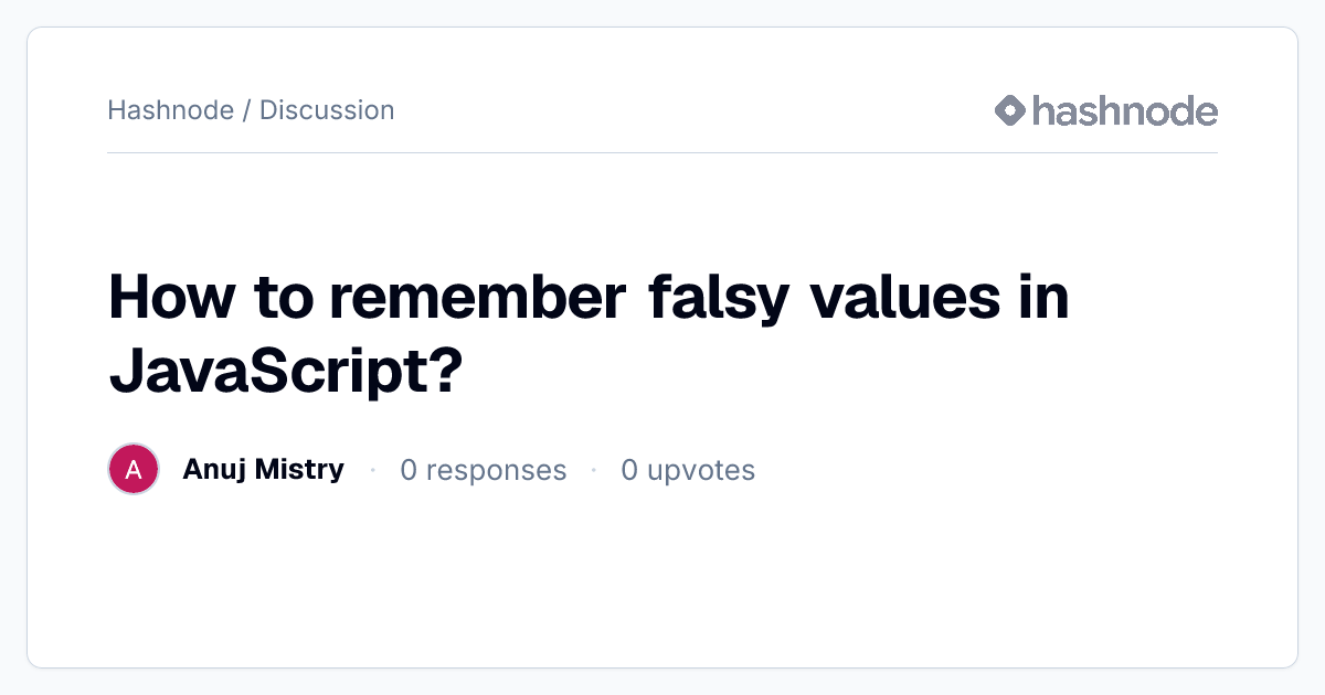Discussion on "How to remember falsy values in JavaScript?" | Hashnode