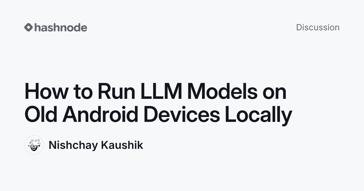 Discussion on "How to Run LLM Models on Old Android Devices Locally ...