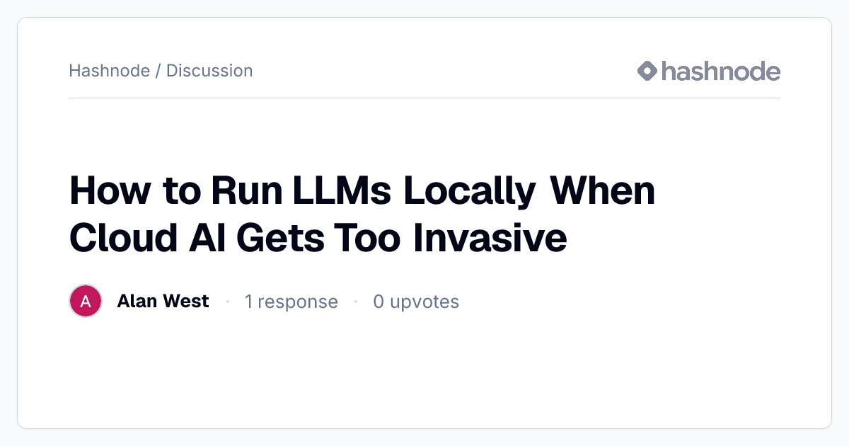 Discussion on "How to Run LLMs Locally When Cloud AI Gets Too Invasive ...