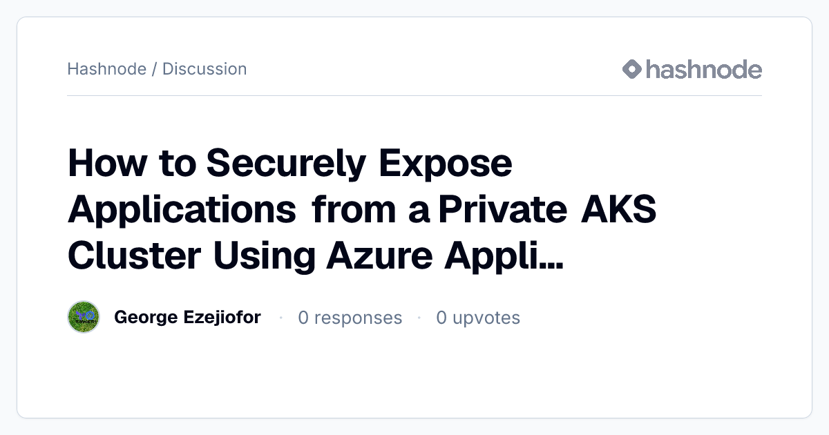 Discussion on "How to Securely Expose Applications from a Private AKS ...
