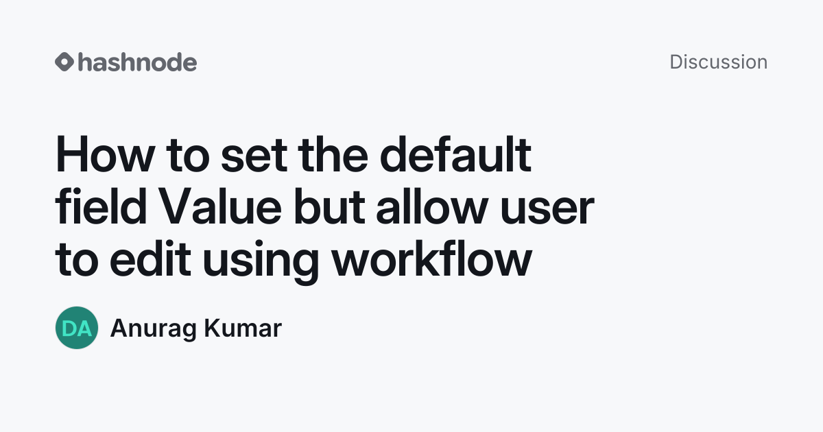 Discussion on "How to set the default field Value but allow user to ...