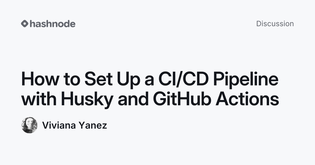 Discussion on "How to Set Up a CI/CD Pipeline with Husky and GitHub ...