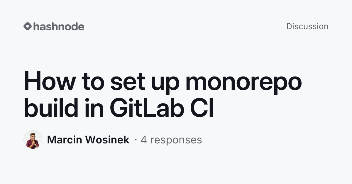 Discussion on "How to set up monorepo build in GitLab CI" | Hashnode