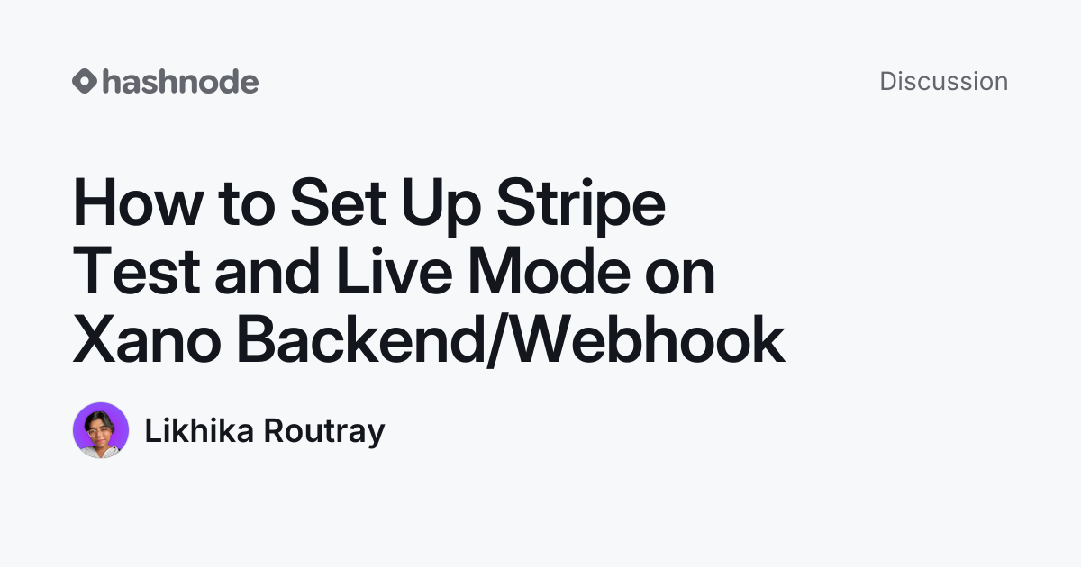 Discussion on "How to Set Up Stripe Test and Live Mode on Xano Backend ...