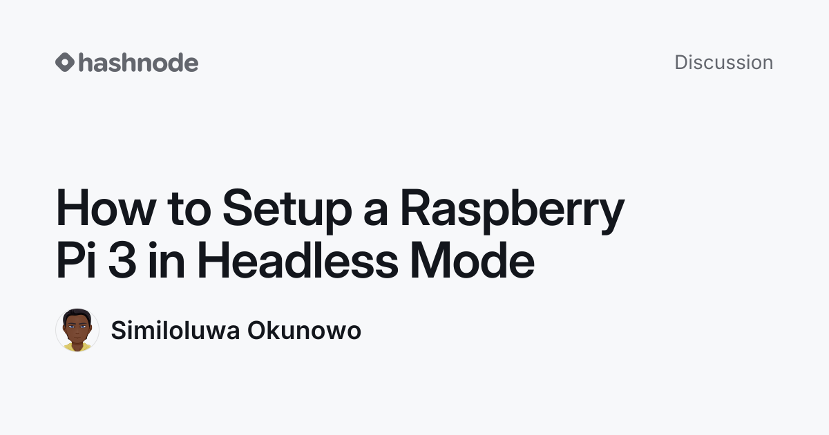 Discussion on "How to Setup a Raspberry Pi 3 in Headless Mode" | Hashnode