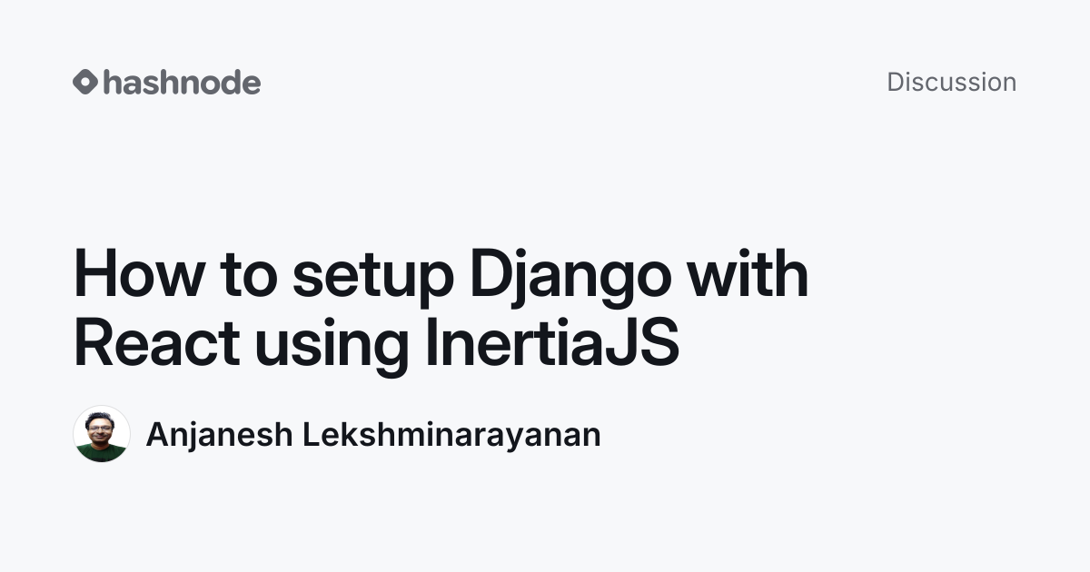 Discussion on "How to setup Django with React using InertiaJS" | Hashnode