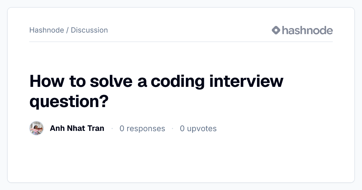 Discussion on "How to solve a coding interview question?" | Hashnode