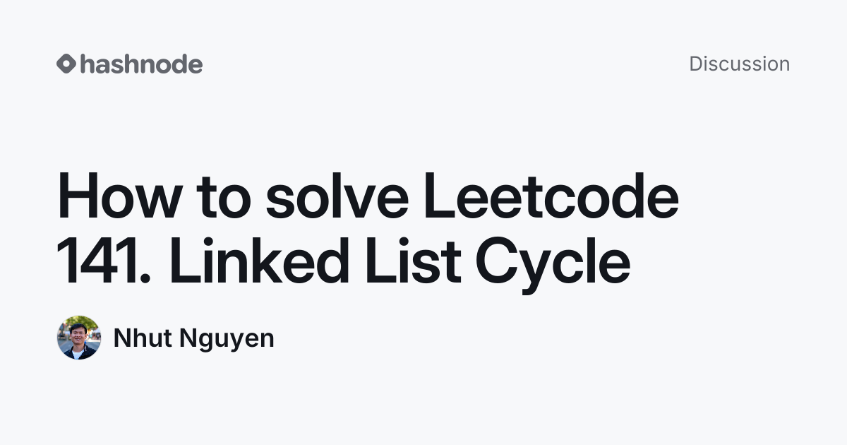 Discussion on "How to solve Leetcode 141. Linked List Cycle" | Hashnode