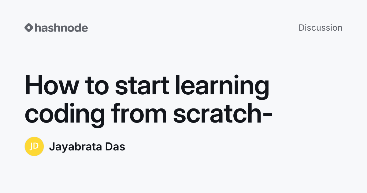 Discussion on "How to start learning coding from scratch-" | Hashnode