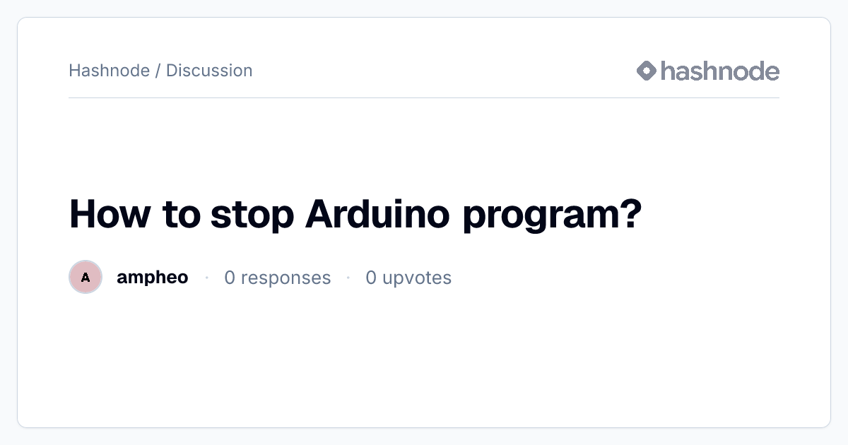 Discussion on "How to stop Arduino program?" | Hashnode