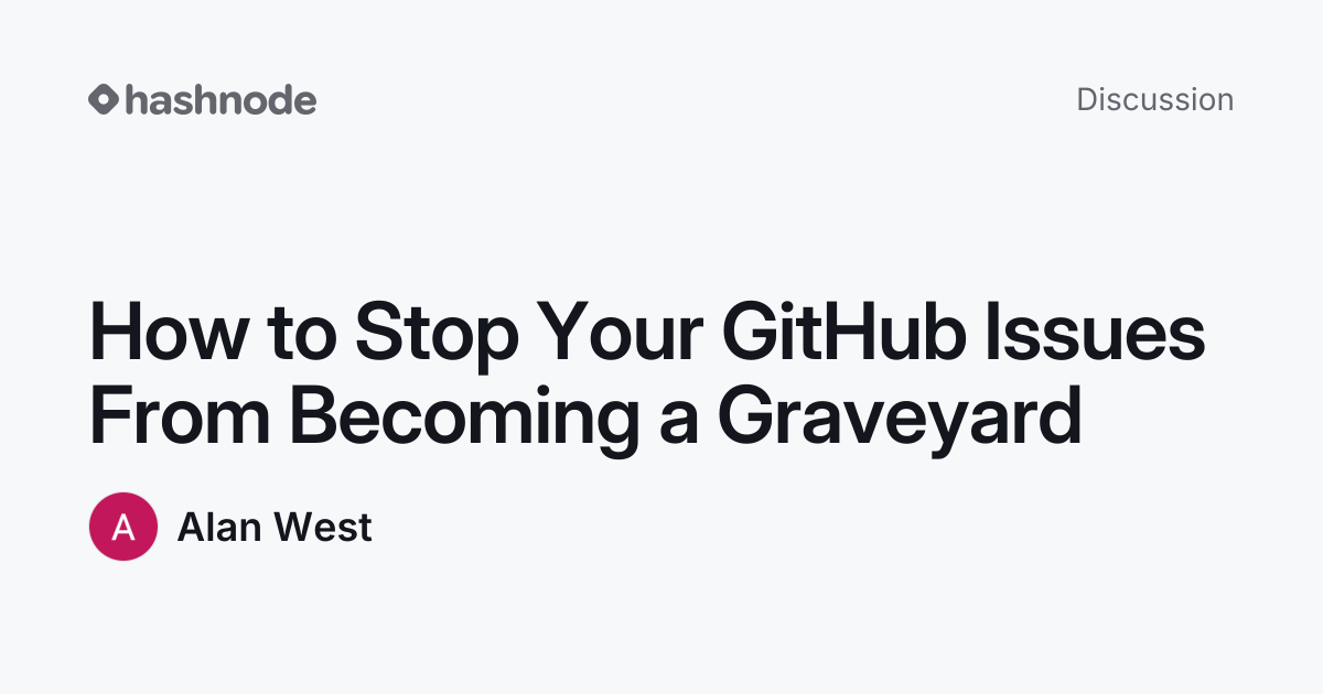 Discussion on "How to Stop Your GitHub Issues From Becoming a Graveyard ...