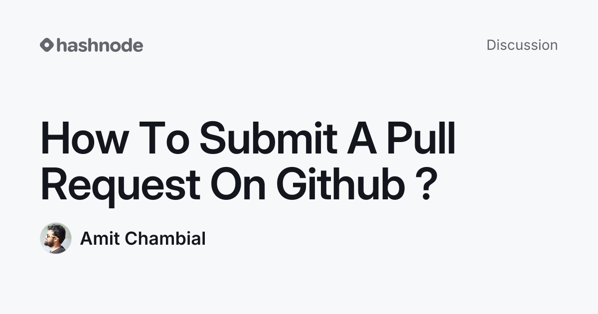 Discussion on "How To Submit A Pull Request On Github ?" | Hashnode