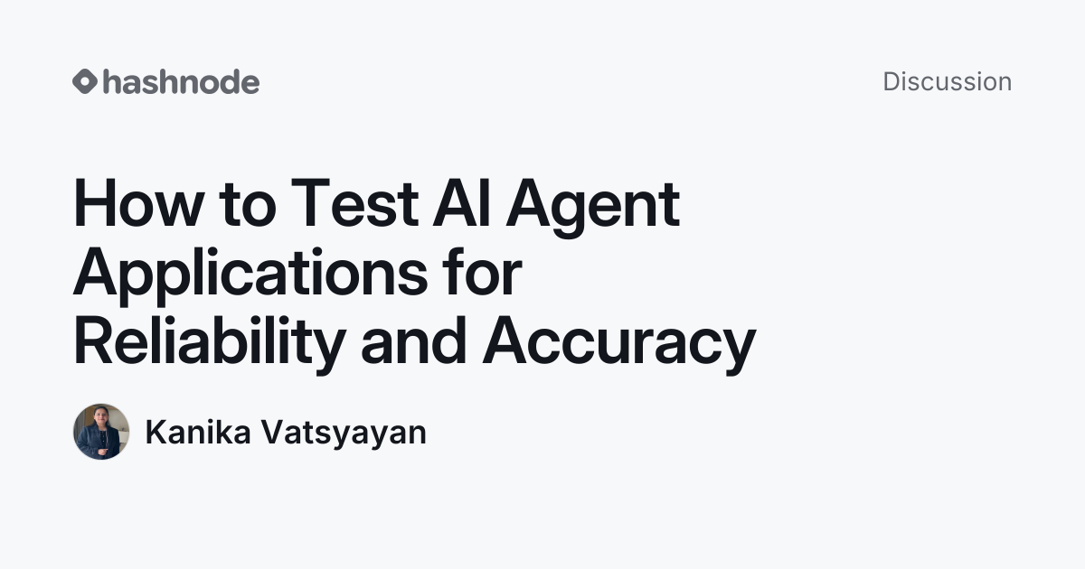 Discussion on "How to Test AI Agent Applications for Reliability and ...