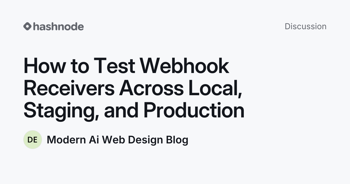 Discussion on "How to Test Webhook Receivers Across Local, Staging, and ...