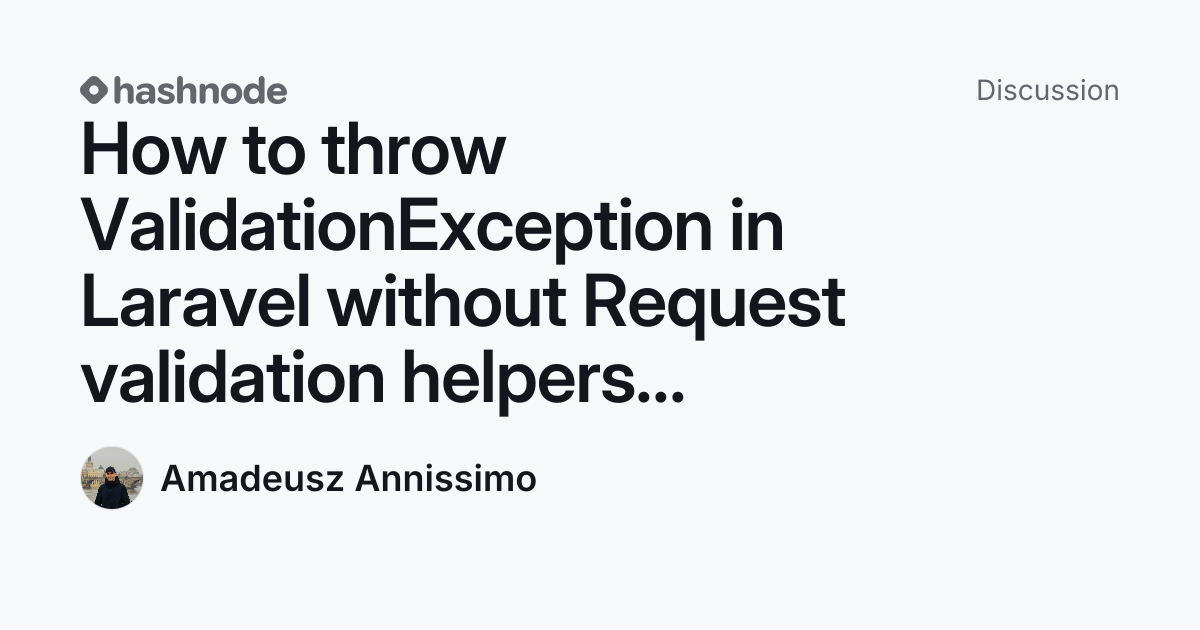 Discussion on "How to throw ValidationException in Laravel without ...